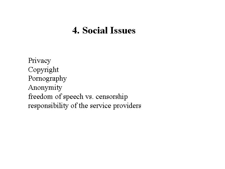 4. Social Issues Privacy Copyright Pornography Anonymity freedom of speech vs. censorship responsibility of 4. Social Issues Privacy Copyright Pornography Anonymity freedom of speech vs. censorship responsibility of