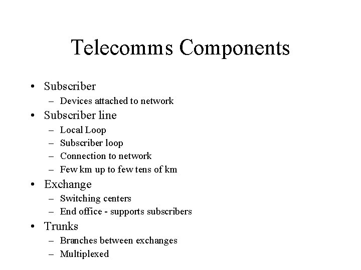 Telecomms Components • Subscriber – Devices attached to network • Subscriber line – – Telecomms Components • Subscriber – Devices attached to network • Subscriber line – –