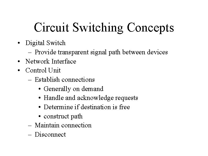 Circuit Switching Concepts • Digital Switch – Provide transparent signal path between devices • Circuit Switching Concepts • Digital Switch – Provide transparent signal path between devices •