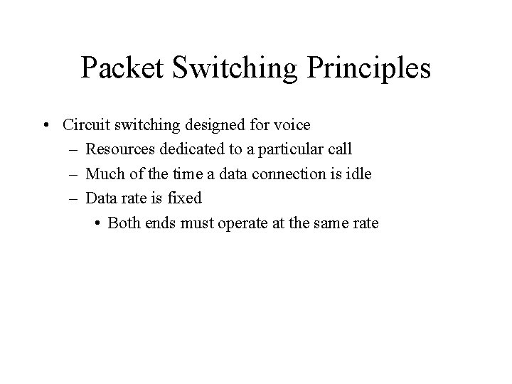 Packet Switching Principles • Circuit switching designed for voice – Resources dedicated to a Packet Switching Principles • Circuit switching designed for voice – Resources dedicated to a