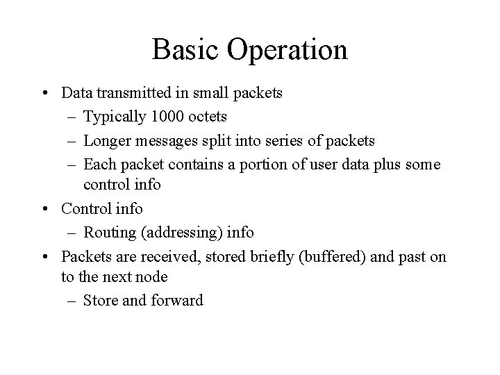 Basic Operation • Data transmitted in small packets – Typically 1000 octets – Longer Basic Operation • Data transmitted in small packets – Typically 1000 octets – Longer
