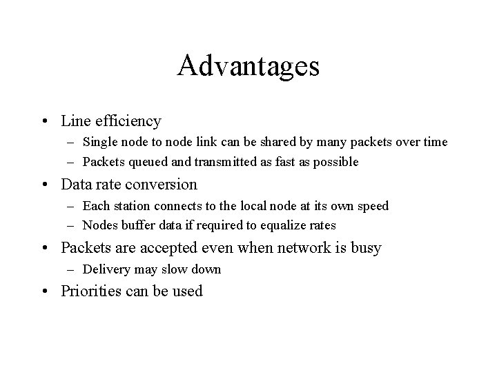 Advantages • Line efficiency – Single node to node link can be shared by Advantages • Line efficiency – Single node to node link can be shared by