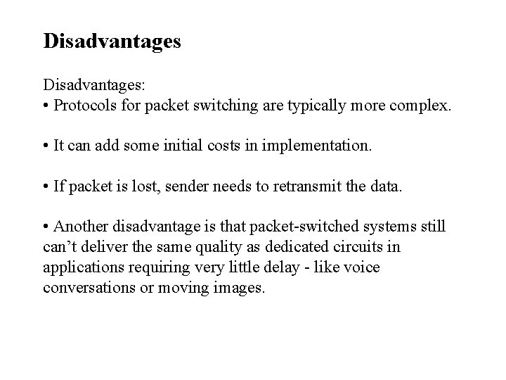 Disadvantages: • Protocols for packet switching are typically more complex. • It can add Disadvantages: • Protocols for packet switching are typically more complex. • It can add