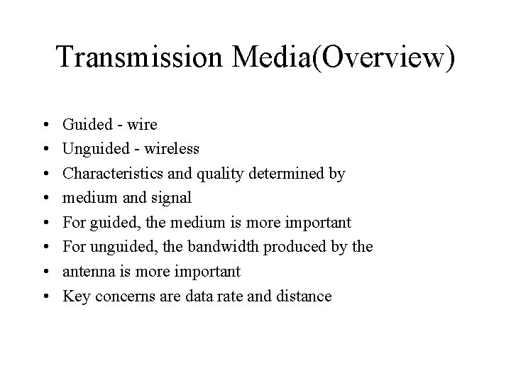 Transmission Media(Overview) • • Guided - wire Unguided - wireless Characteristics and quality determined Transmission Media(Overview) • • Guided - wire Unguided - wireless Characteristics and quality determined