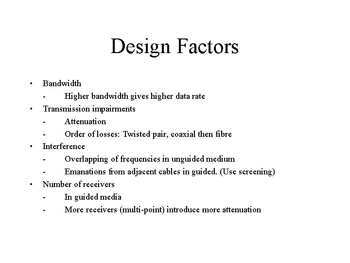 Design Factors • • Bandwidth Higher bandwidth gives higher data rate Transmission impairments Attenuation Design Factors • • Bandwidth Higher bandwidth gives higher data rate Transmission impairments Attenuation