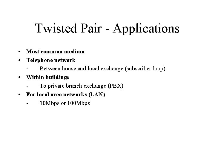 Twisted Pair - Applications • Most common medium • Telephone network Between house and Twisted Pair - Applications • Most common medium • Telephone network Between house and