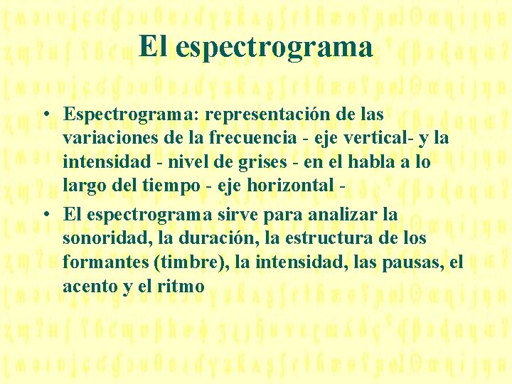 El espectrograma • Espectrograma: representación de las variaciones de la frecuencia - eje vertical-