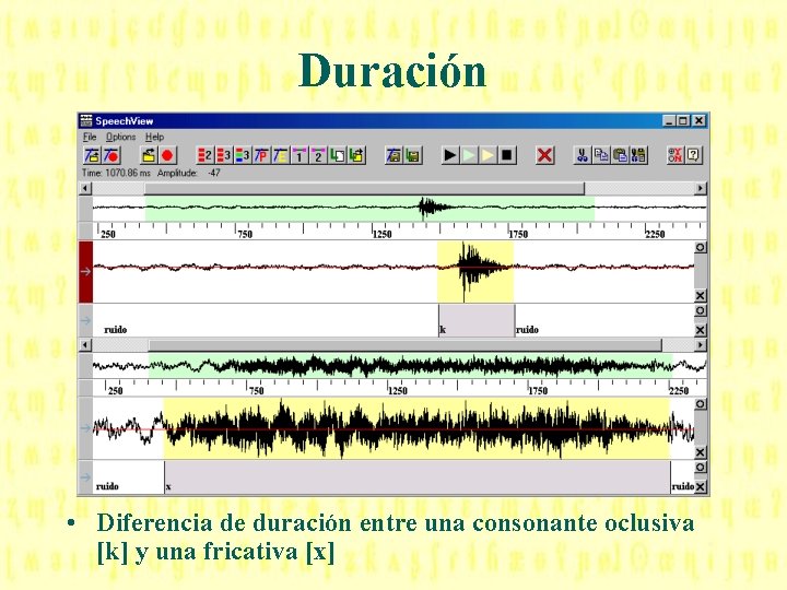 Duración • Diferencia de duración entre una consonante oclusiva [k] y una fricativa [x]