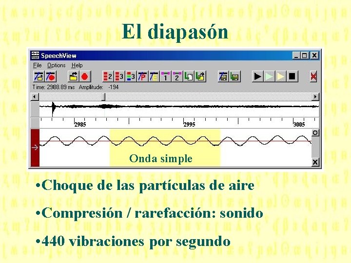 El diapasón Onda simple • Choque de las partículas de aire • Compresión /