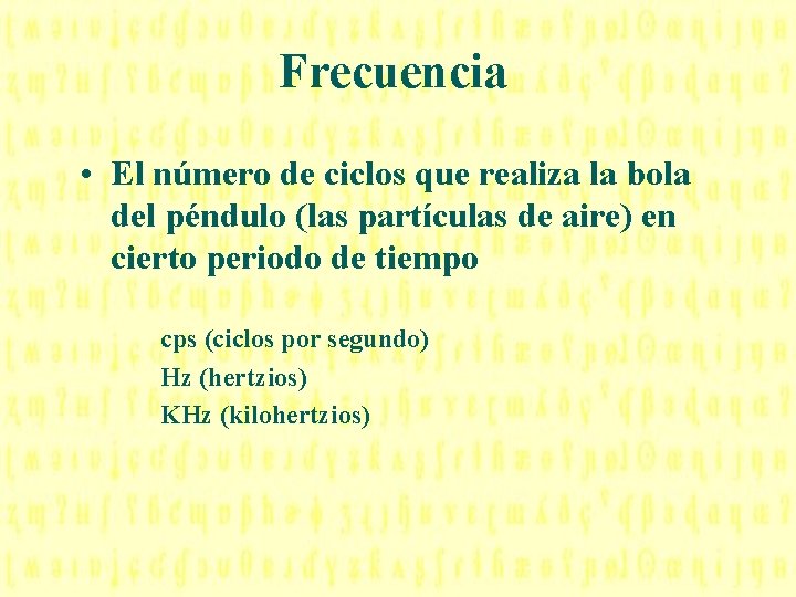 Frecuencia • El número de ciclos que realiza la bola del péndulo (las partículas