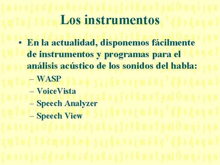 Los instrumentos • En la actualidad, disponemos fácilmente de instrumentos y programas para el