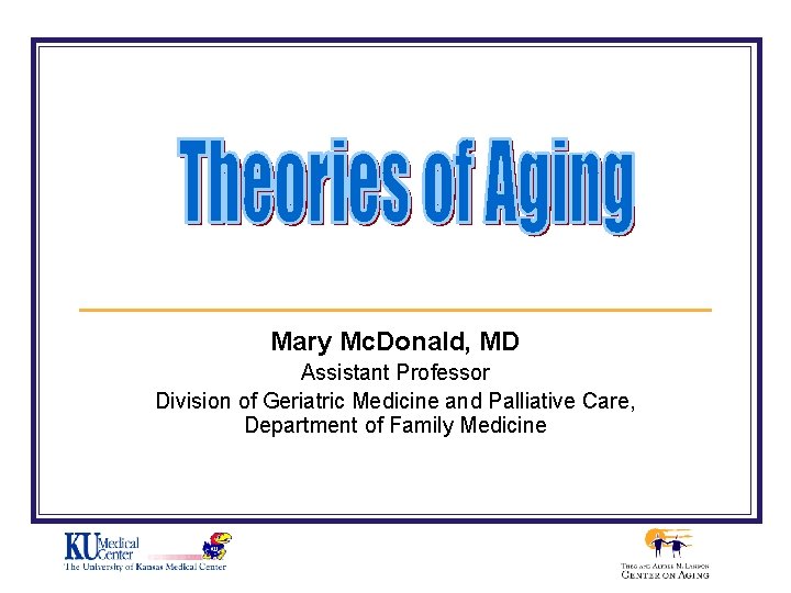 Mary Mc. Donald, MD Assistant Professor Division of Geriatric Medicine and Palliative Care, Department