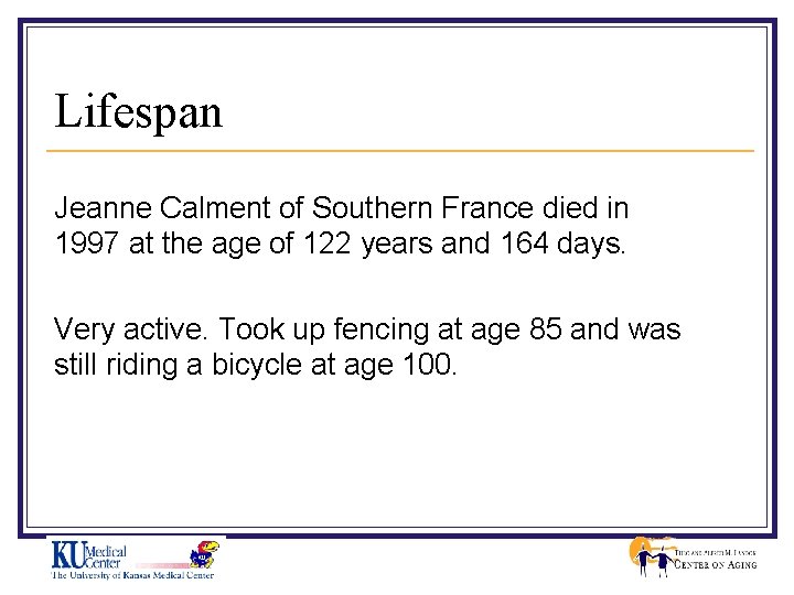 Lifespan Jeanne Calment of Southern France died in 1997 at the age of 122