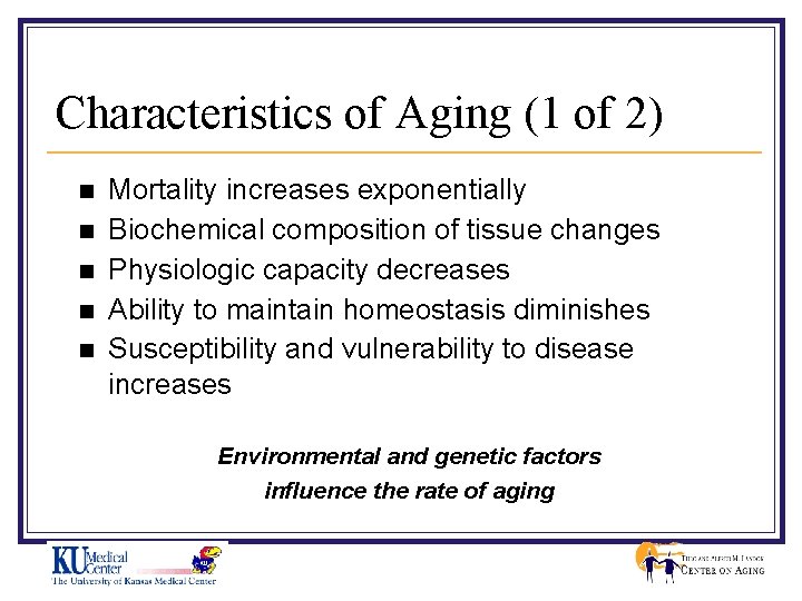 Characteristics of Aging (1 of 2) n n n Mortality increases exponentially Biochemical composition