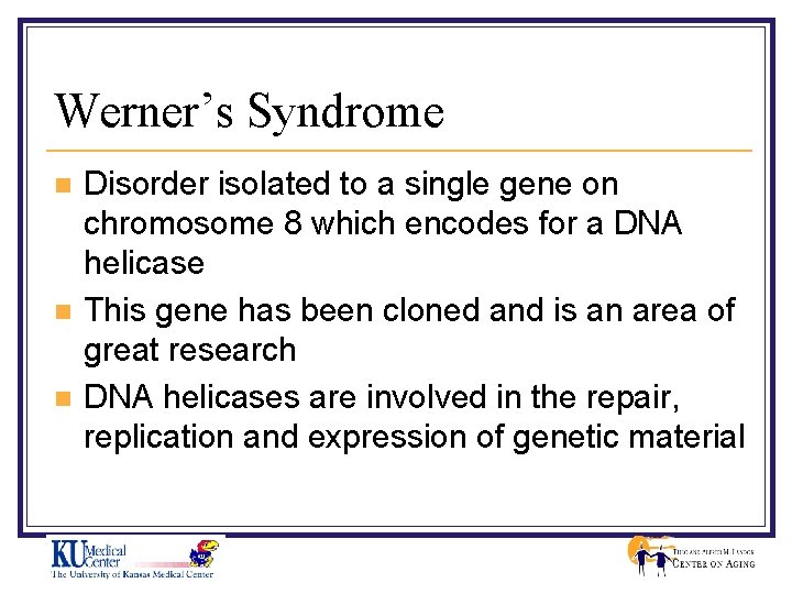 Werner’s Syndrome n n n Disorder isolated to a single gene on chromosome 8