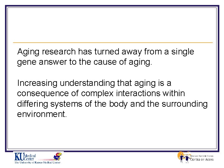 Aging research has turned away from a single gene answer to the cause of