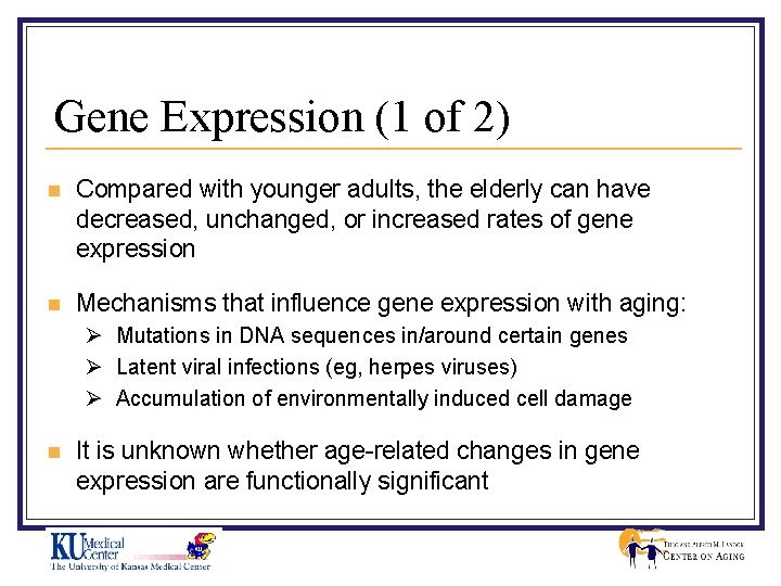 Gene Expression (1 of 2) n Compared with younger adults, the elderly can have