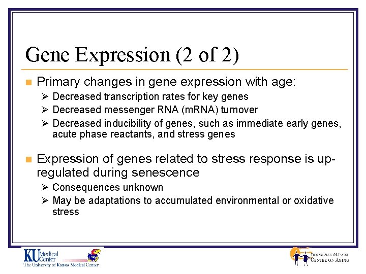 Gene Expression (2 of 2) n Primary changes in gene expression with age: Ø