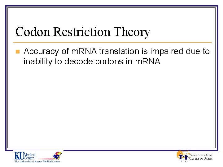 Codon Restriction Theory n Accuracy of m. RNA translation is impaired due to inability