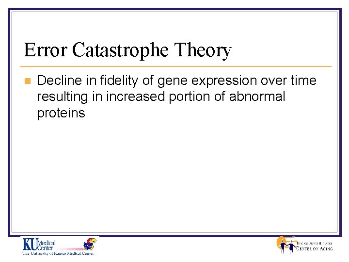 Error Catastrophe Theory n Decline in fidelity of gene expression over time resulting in