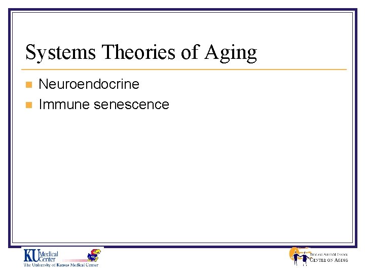 Systems Theories of Aging n n Neuroendocrine Immune senescence 