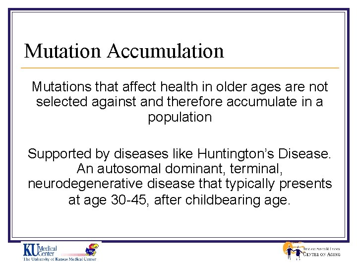 Mutation Accumulation Mutations that affect health in older ages are not selected against and