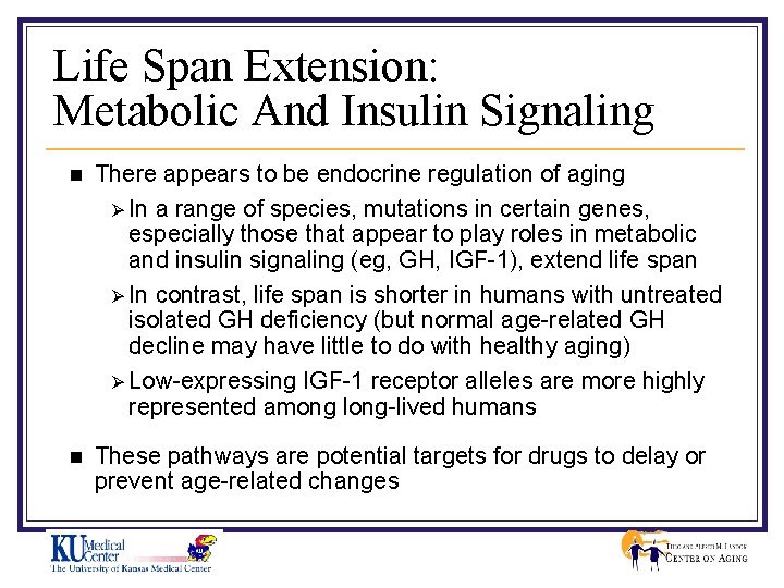 Life Span Extension: Metabolic And Insulin Signaling n There appears to be endocrine regulation