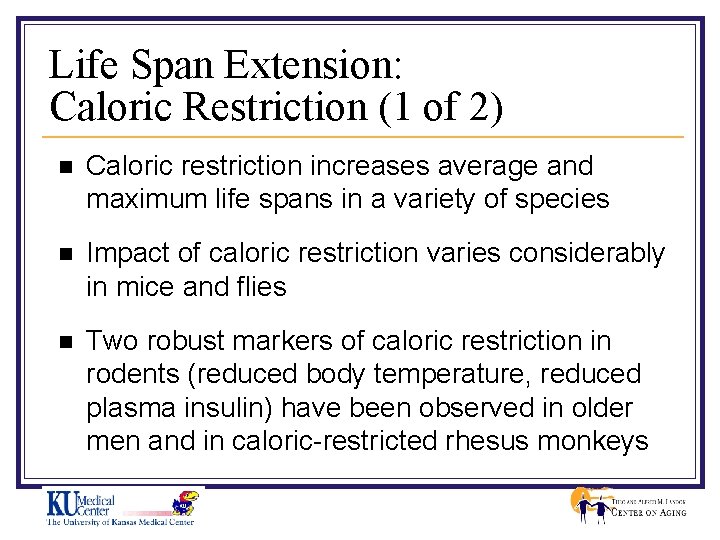 Life Span Extension: Caloric Restriction (1 of 2) n Caloric restriction increases average and