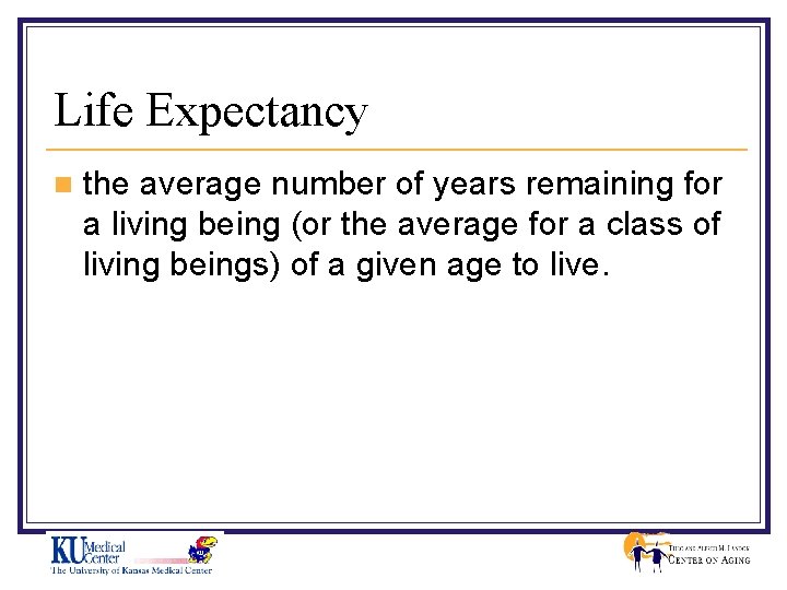 Life Expectancy n the average number of years remaining for a living being (or