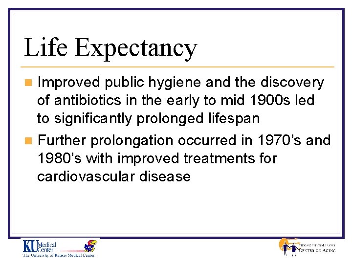 Life Expectancy Improved public hygiene and the discovery of antibiotics in the early to