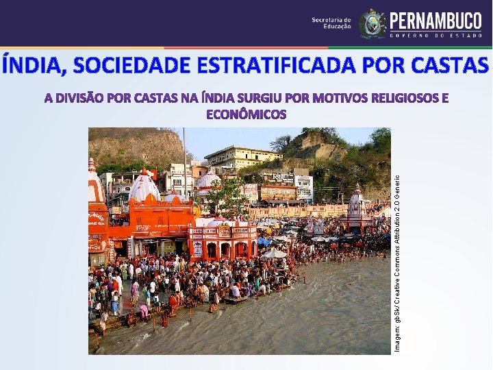 Imagem: gb. Sk/ Creative Commons Attribution 2. 0 Generic ÍNDIA, SOCIEDADE ESTRATIFICADA POR CASTAS