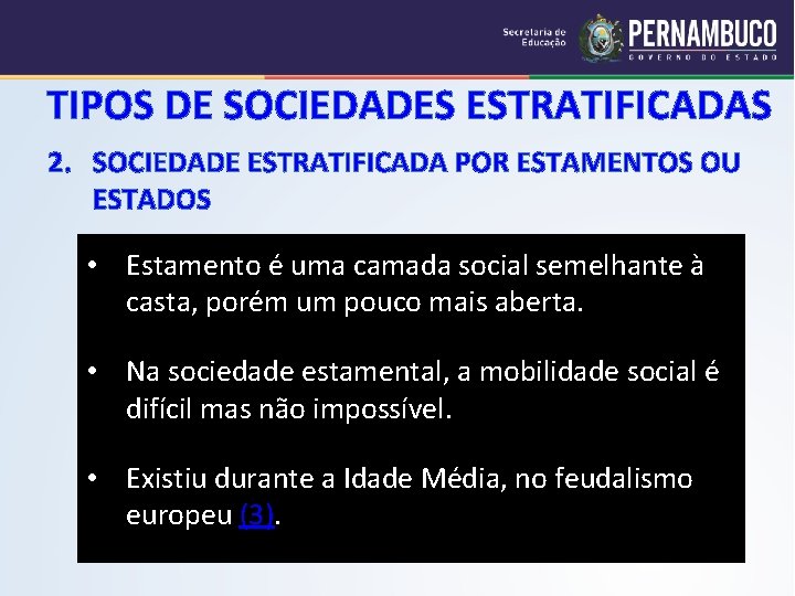 TIPOS DE SOCIEDADES ESTRATIFICADAS 2. SOCIEDADE ESTRATIFICADA POR ESTAMENTOS OU ESTADOS • Estamento é