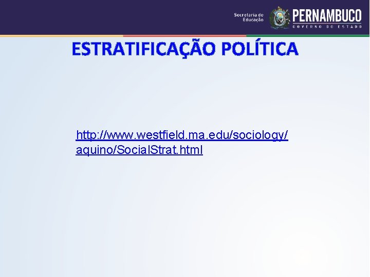 ESTRATIFICAÇÃO POLÍTICA http: //www. westfield. ma. edu/sociology/ aquino/Social. Strat. html 