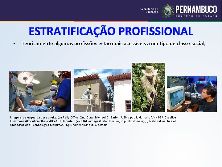 ESTRATIFICAÇÃO PROFISSIONAL • Teoricamente algumas profissões estão mais acessíveis a um tipo de classe