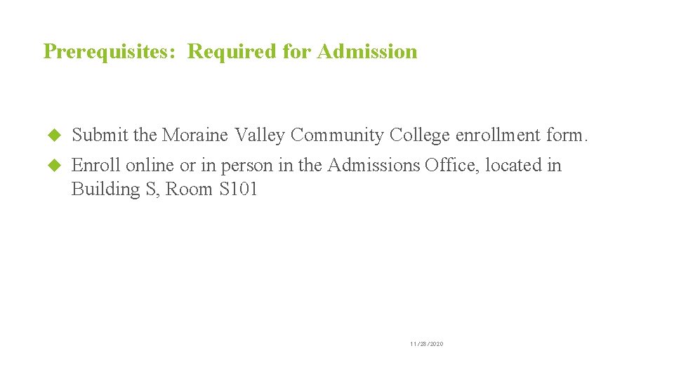 Prerequisites: Required for Admission Submit the Moraine Valley Community College enrollment form. Enroll online