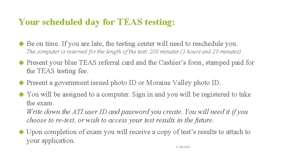 Your scheduled day for TEAS testing: Be on time. If you are late, the