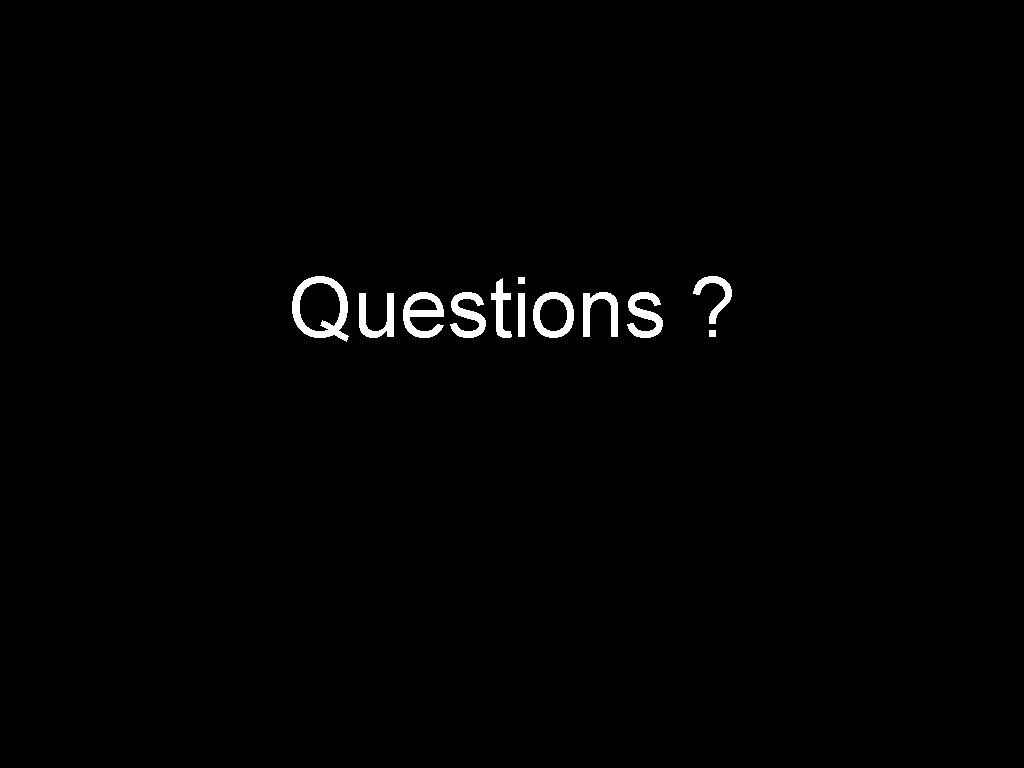 Questions ? 