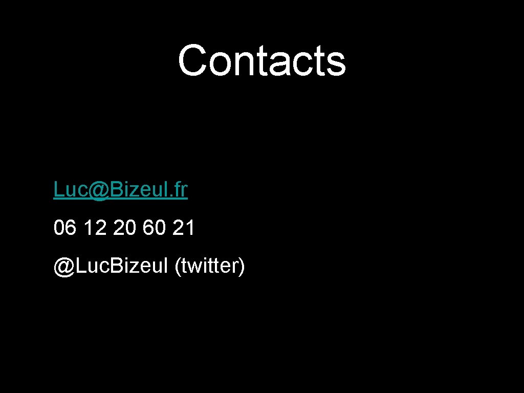 Contacts Luc@Bizeul. fr 06 12 20 60 21 @Luc. Bizeul (twitter) 