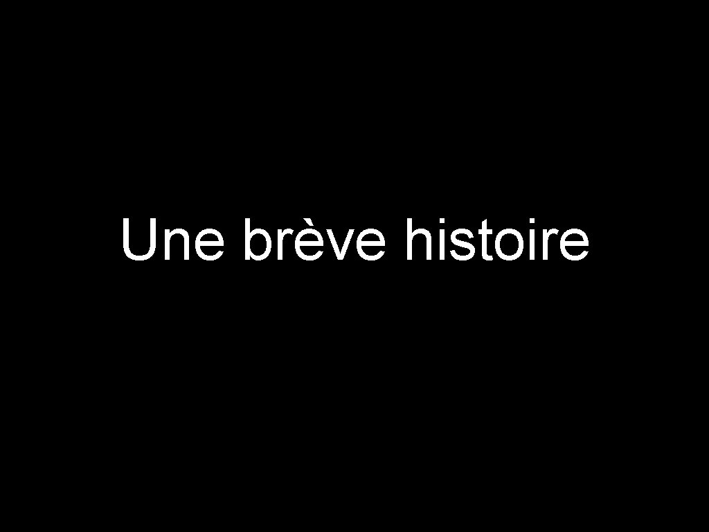 Une brève histoire 