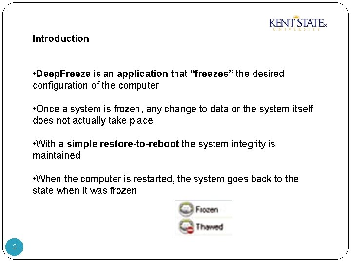 Introduction • Deep. Freeze is an application that “freezes” the desired configuration of the