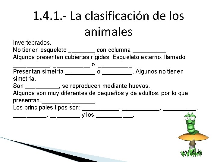 1. 4. 1. - La clasificación de los animales Invertebrados. No tienen esqueleto ____