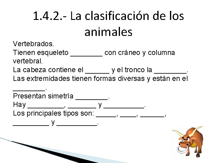 1. 4. 2. - La clasificación de los animales Vertebrados. Tienen esqueleto ____ con