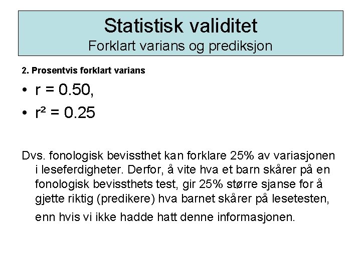 Statistisk validitet Forklart varians og prediksjon 2. Prosentvis forklart varians • r = 0.