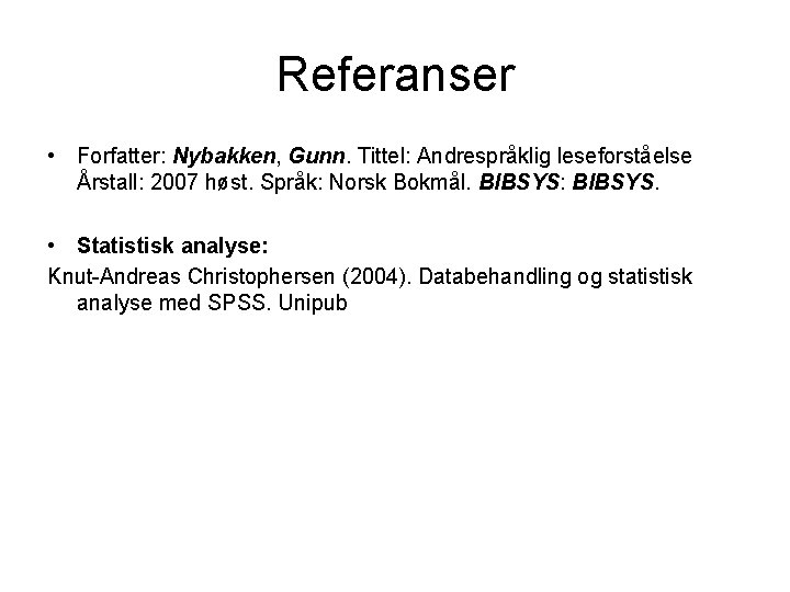 Referanser • Forfatter: Nybakken, Gunn. Tittel: Andrespråklig leseforståelse Årstall: 2007 høst. Språk: Norsk Bokmål.