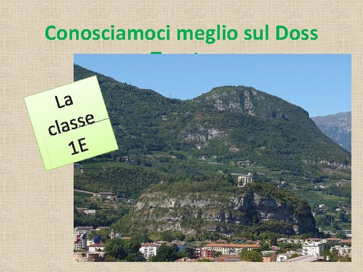 Conosciamoci meglio sul Doss Trento La e s s a cl 1 E 