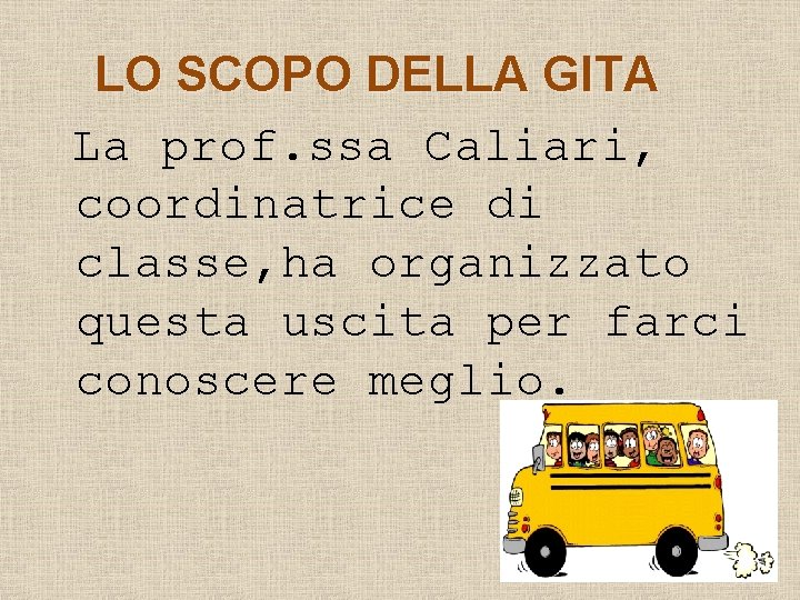 LO SCOPO DELLA GITA La prof. ssa Caliari, coordinatrice di classe, ha organizzato questa