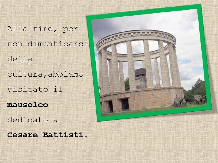 Alla fine, per non dimenticarci della cultura, abbiamo visitato il mausoleo dedicato a Cesare