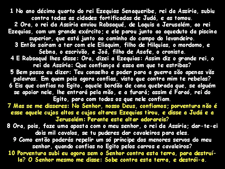 1 No ano décimo quarto do rei Ezequias Senaqueribe, rei da Assíria, subiu contra