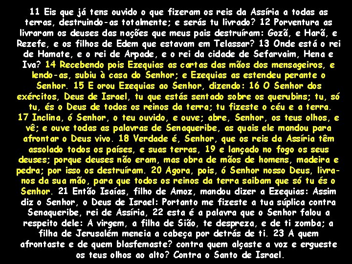 11 Eis que já tens ouvido o que fizeram os reis da Assíria a
