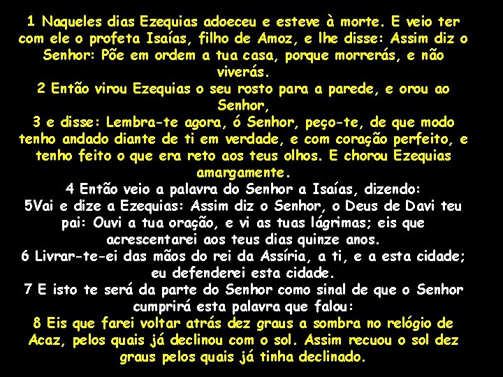 1 Naqueles dias Ezequias adoeceu e esteve à morte. E veio ter com ele